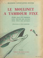 Le moulinet à tambour fixe, Pêche tous les poissons, avec toutes les esches, avec tous les leurres