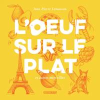 L'oeuf sur le plat et autres merveilles