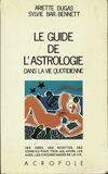 Le guide de l'astrologie dans la vie quotidienne DUGAS, Ariette Dugas, Sylvie Bar-Bennett...