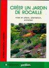 Créer un jardin de rocaille, mise en place, plantation, entretien