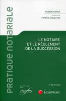 le notaire et le reglement de la succession 3e, Guide pratique