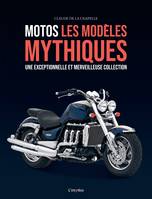 Motos, les modèles mythiques. Une exceptionnelle et merveilleuse collection, Une exceptionnelle et merveilleuse collection