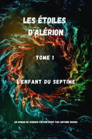 Les Étoiles d'Alérion, Tome 1 : L'enfant du Septime