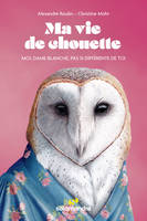 Ma vie de chouette, Moi, dame blanche, pas si différente de toi