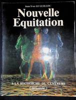 Nouvelle équitation., [1], Nouvelle équitation - à la recherche du Centaure, à la recherche du Centaure