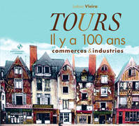 Tome II, Commerces & industries, Tours il y a 100 ans, Commerces & industries