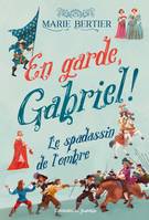 1, En garde, Gabriel ! - Tome 1, Le spadassin de l'ombre