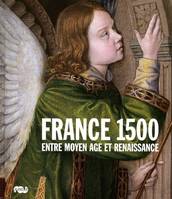 FRANCE 1500, l'art en France entre moye-age et Renaissance, entre Moyen âge et Renaissance