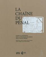 La chaîne du pénal - crimes et châtiments dans la république de Genève sous l'Ancien régime