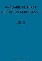 ANNUAIRE DE DROIT DE L'UNION EUROPEENNE 2015 - 2EME EDITION