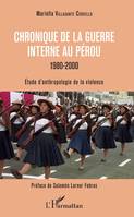 Chronique de la guerre interne au Pérou - 1980-2000, Etude d'anthropologie de la violence