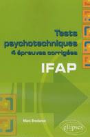 Tests psychotechniques. 4 épreuves corrigées. IFAP, 4 épreuves corrigées IFAP
