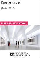 Danser sa vie (Paris - 2012), Les Fiches Exposition d'Universalis