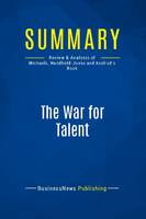 Summary: The War for Talent, Review and Analysis of Michaels, Handfield-Jones and Axelrod's Book