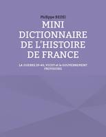 Mini dictionnaire de l'histoire de France, La guerre 39-40, Vichy et le gouvernement provisoire