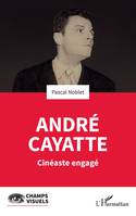 André Cayatte, Cinéaste engagé