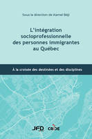 L’intégration socioprofessionnelle des personnes immigrantes au Québec, À la croisée des destinées et des disciplines