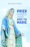 PRIER CHAQUE JOUR AVEC TOI MARIE