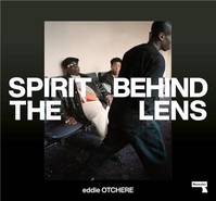Eddie Otchere Spirit Behind the Lens : The Making of a Hip-Hop Photographer /anglais