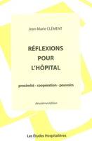 Reflexions pour l'hopital 2e ed Proximite - cooperation - pouvoirs, proximité, coopération, pouvoirs