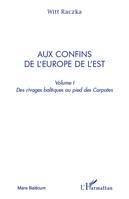 Aux confins de l'Europe de l'Est (volume 1), Des rivages baltiques au pied des Carpates