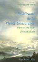 Miracle de la pleine conscience, manuel pratique de méditation