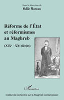 Réforme de l'Etat et réformismes au Maghreb, (XIXè - XXè siècles)