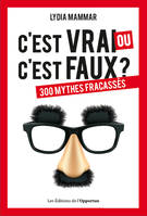 C'est vrai ou c'est faux ? - 300 mythes fracassés, 300 mythes fracassés