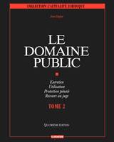 Le domaine public - Tome 2, Entretien - Utilisation - Protection pénale - Recours au juge