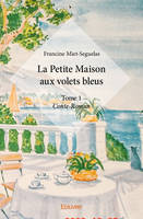 1, La petite maison aux volets bleus –, Conte-Roman