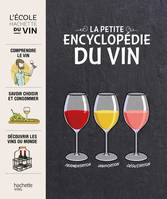 L'école Hachette du vin , La petite encyclopédie du vin, Comprendre le vin, savoir choisir et consommer, découvrir les vins du monde