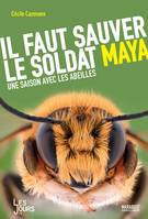 Il faut sauver le soldat Maya / une saison avec les abeilles