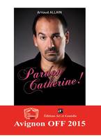 Pardon Catherine !