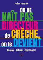 On ne naît pas directeur de crèche, on le devient, Manager, dialoguer, expérimenter