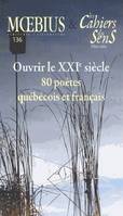 Ouvrir le xxie siecle 80poetes quebecois et francais-les cahiers du sens et moebius 136