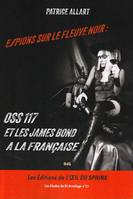 Espions sur Le Fleuve Noir - OSS 117 et Les James Bond à La Française