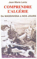 COMPRENDRE L'ALGÉRIE - De Massinissa à nos jours, de Massinissa à nos jours