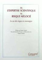 De l'expertise scientifique au risque négocié. Le cas du risque en montagne, Le cas du risque en montagne.