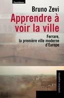 Apprendre à voir la ville Ferrare, la première ville moderne d'Europe