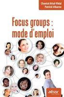 Focus groups : mode d'emploi