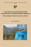 10 000 ans d'évolution des paysages en Adriatique et en Méditerranée orientale, Géomorphologie, paléoenvironnements, histoire