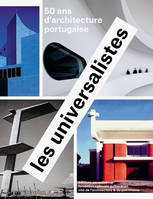 Les universalistes / 50 ans d'architecture portugaise