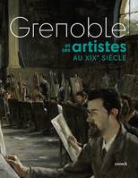 Grenoble et ses artistes aux XIXe siècle