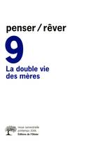 Revue Penser/Rêver penser/rêver n°9 La Double Vie des mères, La double vie des mères, La double vie des mères