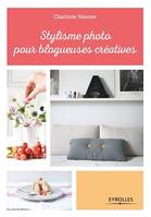 Stylisme photo pour blogueuses créatives, Les conseils d'une styliste professionnelle