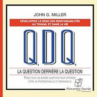 QDQ - La question derrière la question, Posez-vous les bonnes questions pour optimiser votre vie professionnelle et personnelle