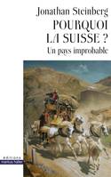 Pourquoi la Suisse ?, Un pays improbable