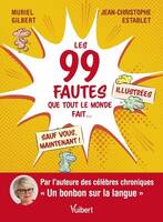 Les 99 fautes que tout le monde fait..., Sauf vous, maintenant !