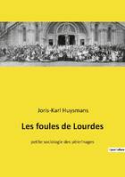 Les foules de Lourdes, petite sociologie des pèlerinages
