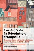 Les Juifs de la Révolution tranquille, Regards d'une minorité religieuse sur le Québec de 1945 à 1976